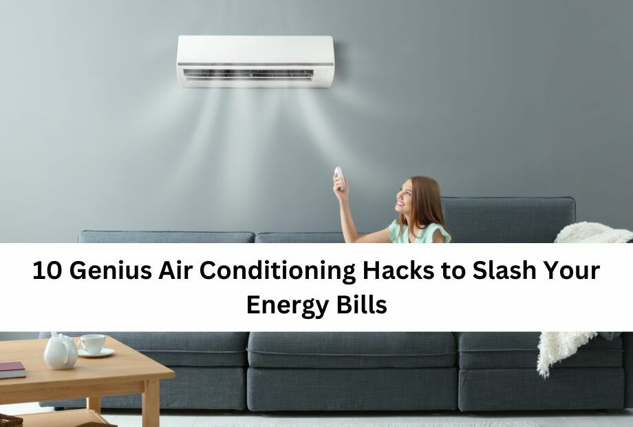 10 Genius Air Conditioning Hacks to Slash Your Energy Bills