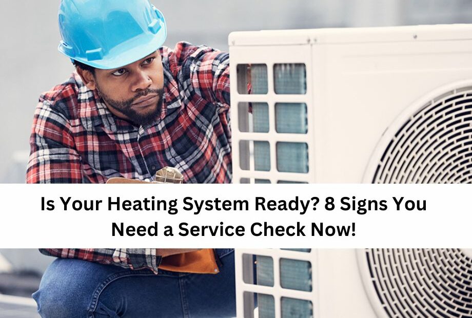 Is Your Heating System Ready 8 Signs You Need a Service Check Now!