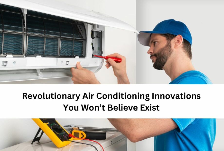 Revolutionary Air Conditioning Innovations You Won’t Believe Exist