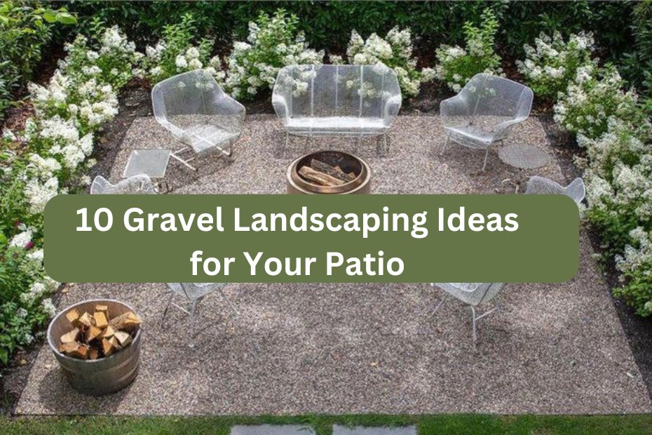 10 Gravel Landscaping Ideas for Your Patio