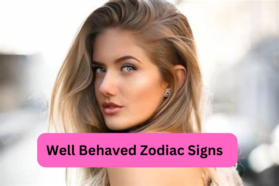 5 Most Well Behaved Zodiac Signs