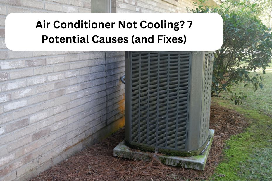 Air Conditioner Not Cooling? 7 Potential Causes (and Fixes)