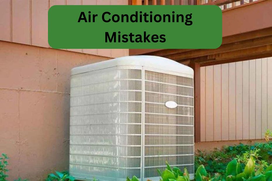 10 Air Conditioning Mistakes You Can’t Afford to Make