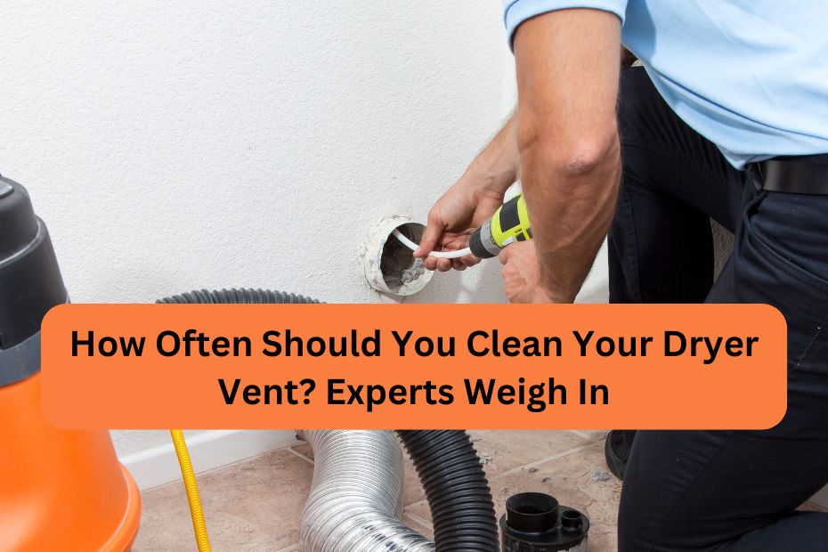 How Often Should You Clean Your Dryer Vent? Experts Weigh In