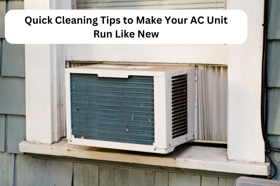 Quick Cleaning Tips to Make Your AC Unit Run Like New