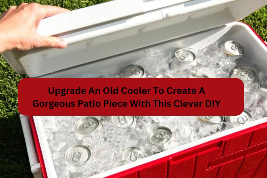 Upgrade An Old Cooler To Create A Gorgeous Patio Piece With This Clever DIY