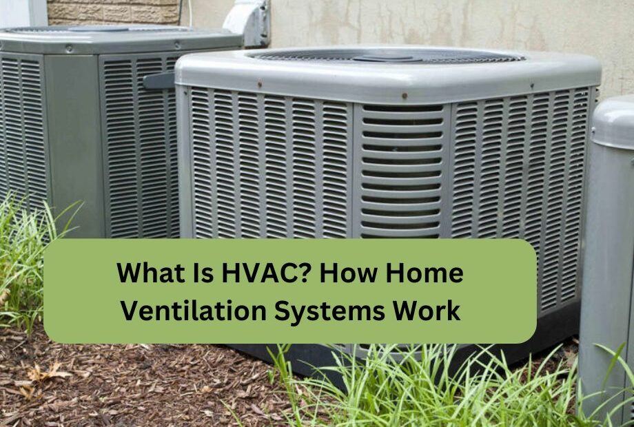 What Is HVAC? How Home Ventilation Systems Work